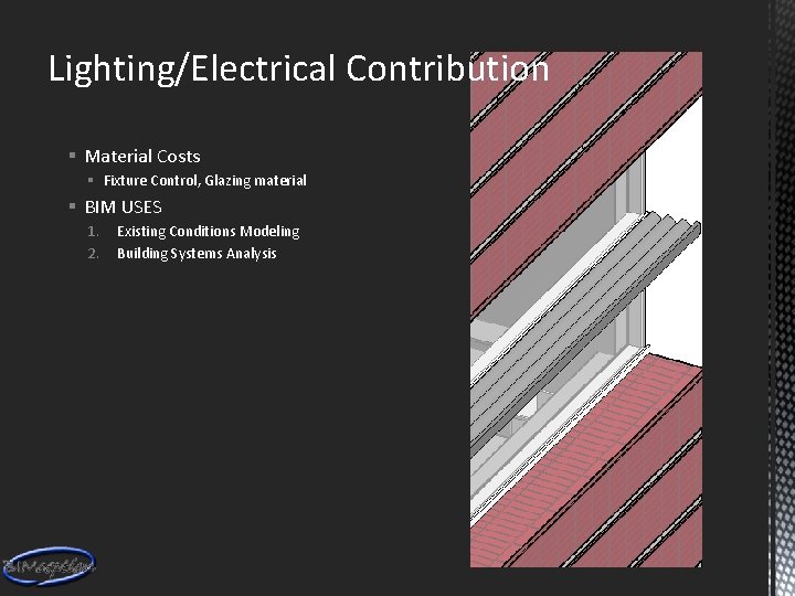 Lighting/Electrical Contribution § Material Costs § Fixture Control, Glazing material § BIM USES 1.