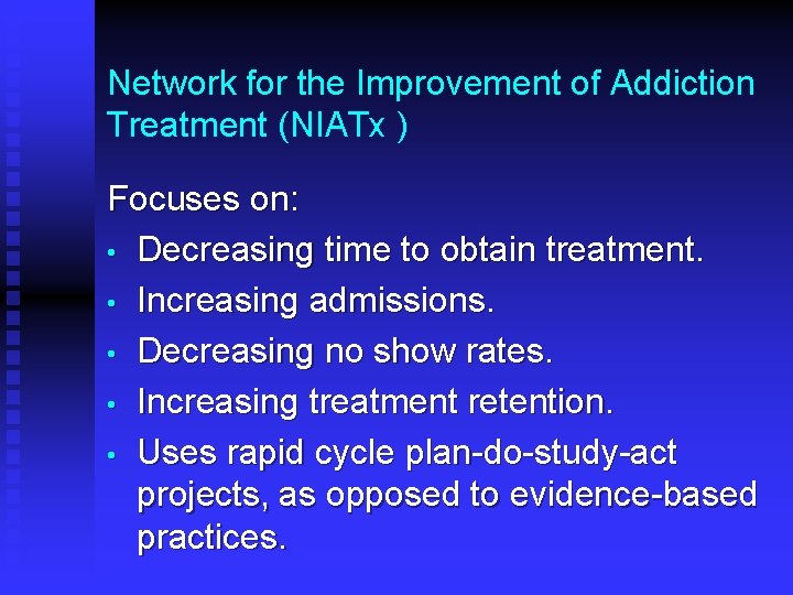 Network for the Improvement of Addiction Treatment (NIATx ) Focuses on: • Decreasing time