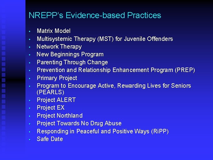 NREPP’s Evidence-based Practices • • • • Matrix Model Multisystemic Therapy (MST) for Juvenile