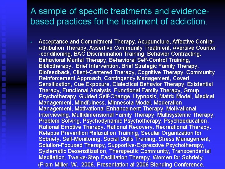A sample of specific treatments and evidencebased practices for the treatment of addiction. •