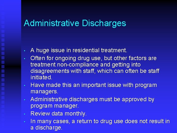 Administrative Discharges • • • A huge issue in residential treatment. Often for ongoing