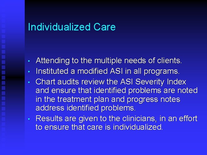 Individualized Care • • Attending to the multiple needs of clients. Instituted a modified