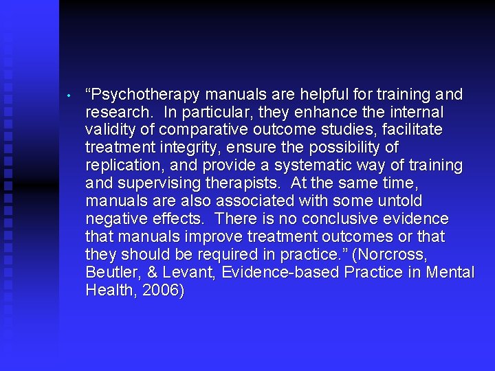 • “Psychotherapy manuals are helpful for training and research. In particular, they enhance