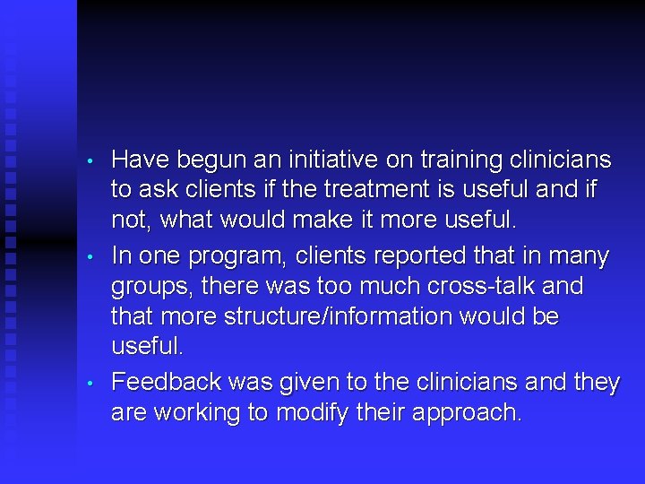  • • • Have begun an initiative on training clinicians to ask clients