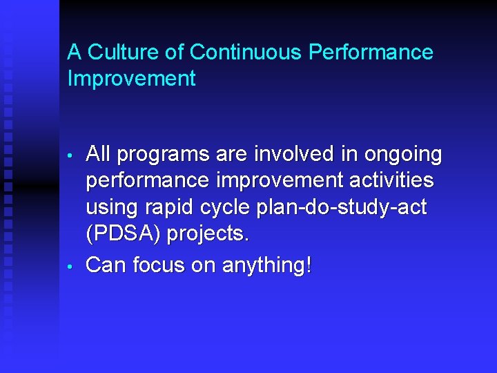 A Culture of Continuous Performance Improvement • • All programs are involved in ongoing