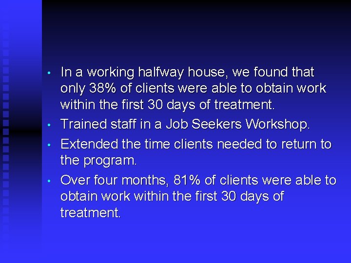  • • In a working halfway house, we found that only 38% of
