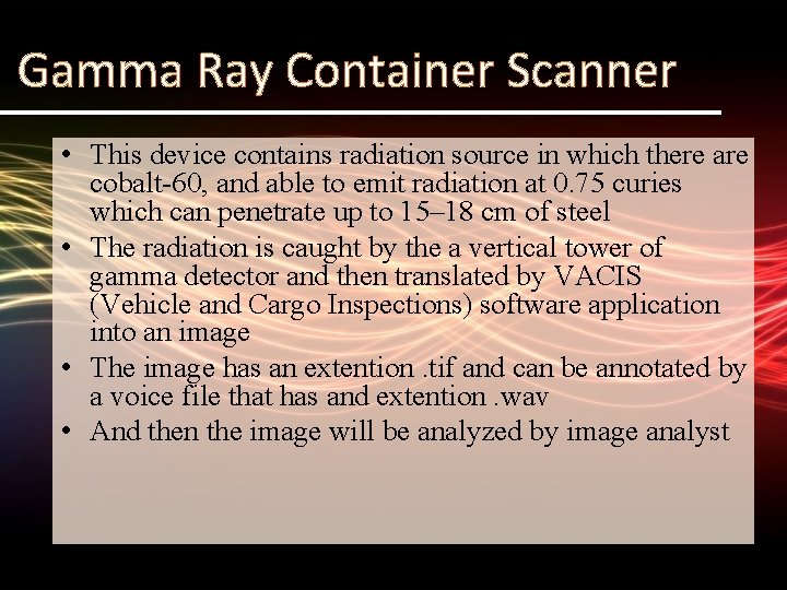 Gamma Ray Container Scanner • This device contains radiation source in which there are