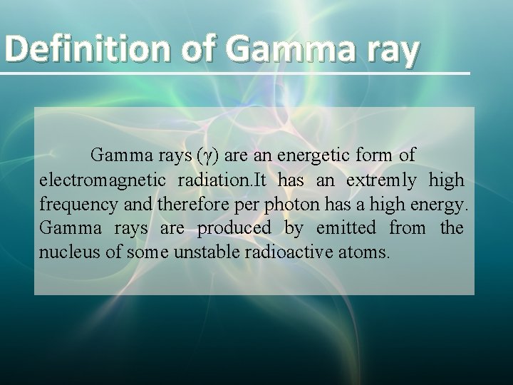 Definition of Gamma rays (γ) are an energetic form of electromagnetic radiation. It has