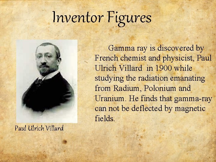 Inventor Figures Gamma ray is discovered by French chemist and physicist, Paul Ulrich Villard