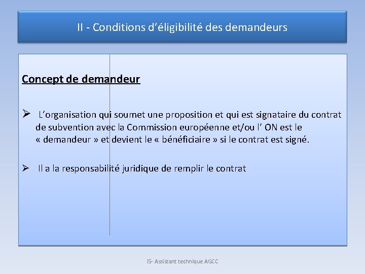 II - Conditions d’éligibilité des demandeurs Concept de demandeur Ø L’organisation qui soumet une