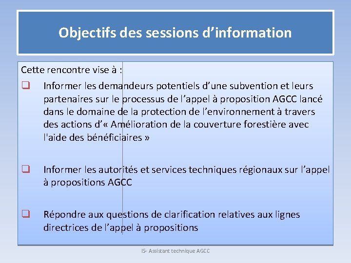 Objectifs des sessions d’information Cette rencontre vise à : q Informer les demandeurs potentiels