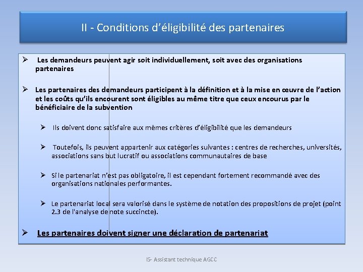 II - Conditions d’éligibilité des partenaires Ø Les demandeurs peuvent agir soit individuellement, soit