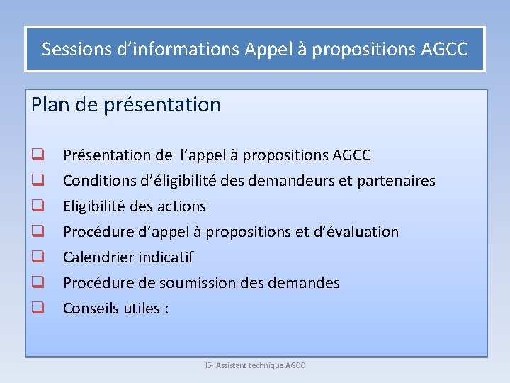 Sessions d’informations Appel à propositions AGCC Plan de présentation q q q q Présentation