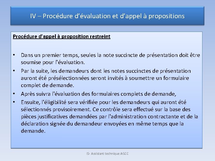 IV – Procédure d’évaluation et d’appel à propositions Procédure d’appel à proposition restreint •