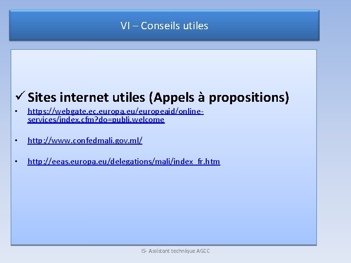 VI – Conseils utiles ü Sites internet utiles (Appels à propositions) • https: //webgate.