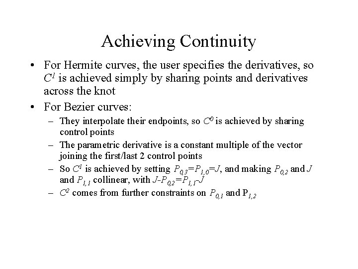 Achieving Continuity • For Hermite curves, the user specifies the derivatives, so C 1