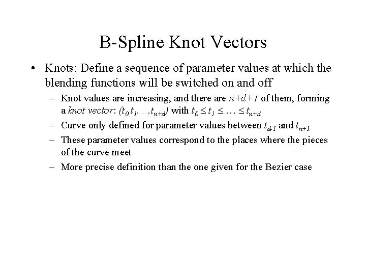 B-Spline Knot Vectors • Knots: Define a sequence of parameter values at which the