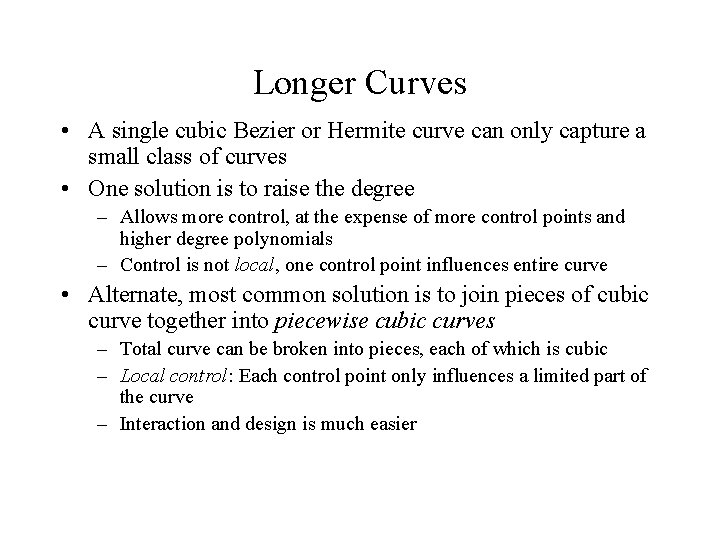 Longer Curves • A single cubic Bezier or Hermite curve can only capture a