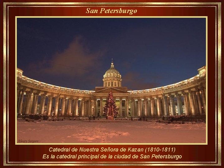 San Petersburgo Catedral de Nuestra Señora de Kazan (1810 -1811) Es la catedral principal