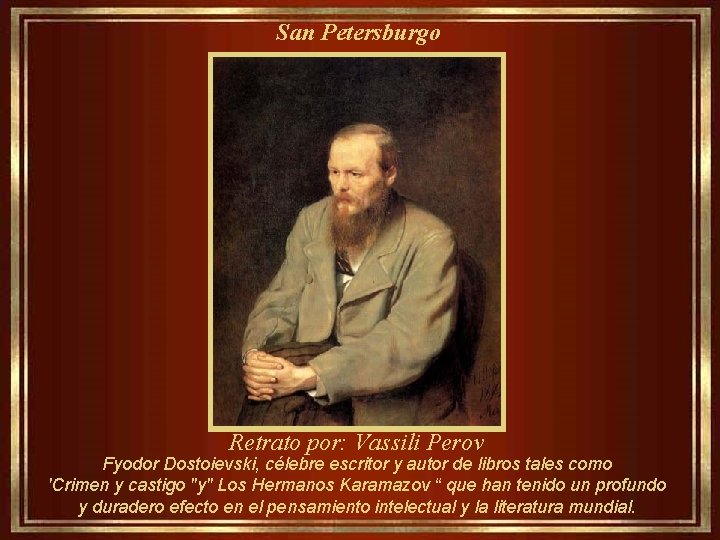 San Petersburgo Retrato por: Vassili Perov Fyodor Dostoievski, célebre escritor y autor de libros