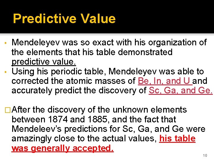 Predictive Value Mendeleyev was so exact with his organization of the elements that his