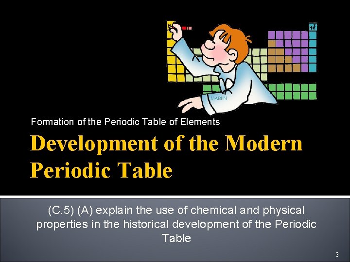 Formation of the Periodic Table of Elements Development of the Modern Periodic Table (C.