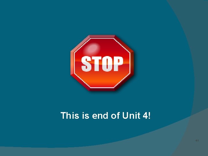 This is end of Unit 4! 41 