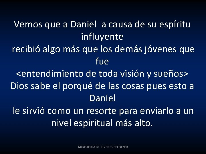 Vemos que a Daniel a causa de su espíritu influyente recibió algo más que