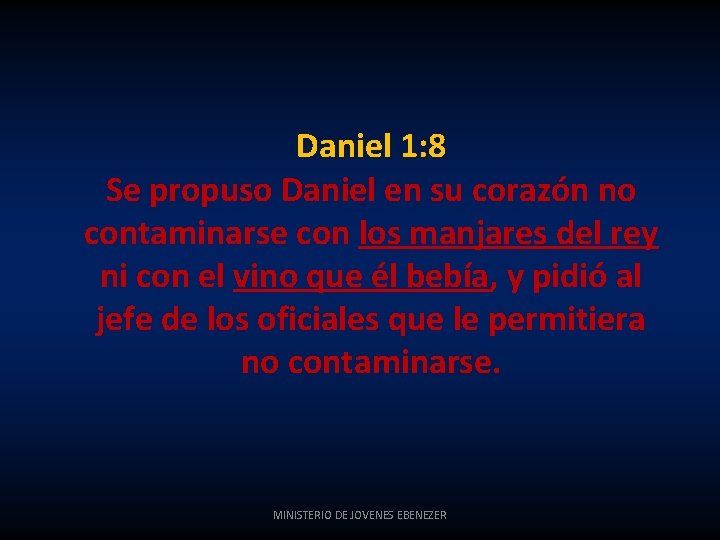 Daniel 1: 8 Se propuso Daniel en su corazón no contaminarse con los manjares