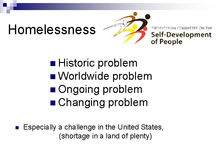 Homelessness n Historic problem n Worldwide problem n Ongoing problem n Changing problem n