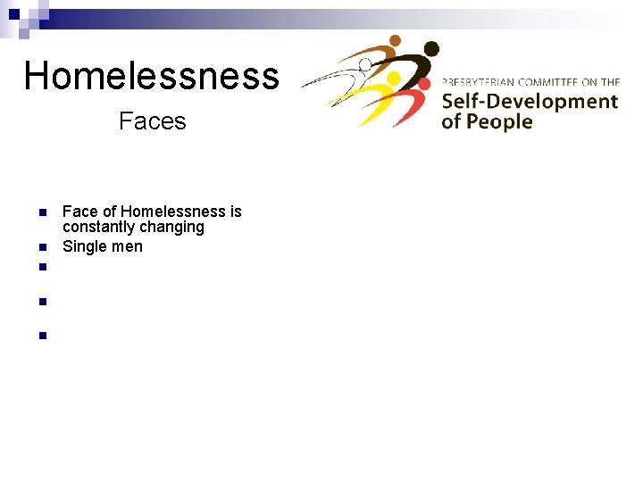 Homelessness Faces n n n Face of Homelessness is constantly changing Single men But