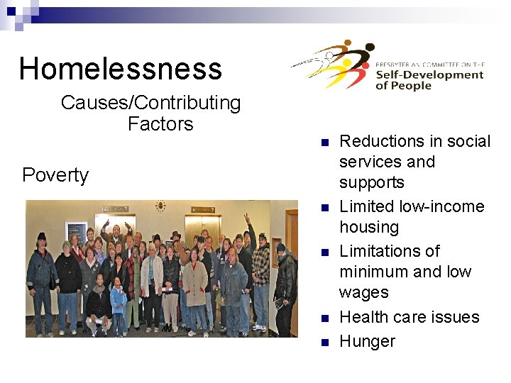 Homelessness Causes/Contributing Factors n Poverty n n Reductions in social services and supports Limited