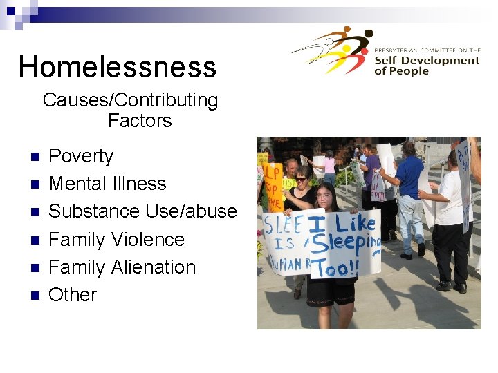 Homelessness Causes/Contributing Factors n n n Poverty Mental Illness Substance Use/abuse Family Violence Family