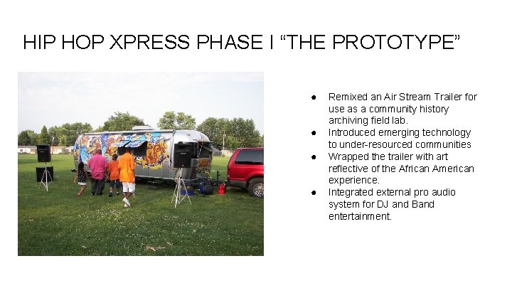 HIP HOP XPRESS PHASE I “THE PROTOTYPE” ● ● Remixed an Air Stream Trailer