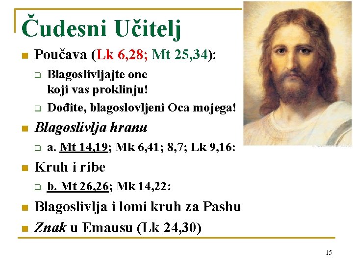 Čudesni Učitelj n Poučava (Lk 6, 28; Mt 25, 34): q q n Blagoslivlja