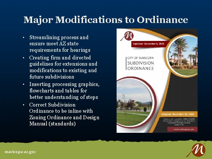 Major Modifications to Ordinance • Streamlining process and ensure meet AZ state requirements for