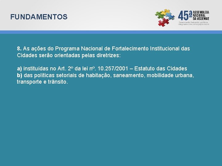 FUNDAMENTOS 8. As ações do Programa Nacional de Fortalecimento Institucional das Cidades serão orientadas