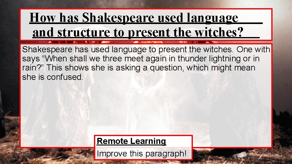 How has Shakespeare used language and structure to present the witches? Shakespeare has used