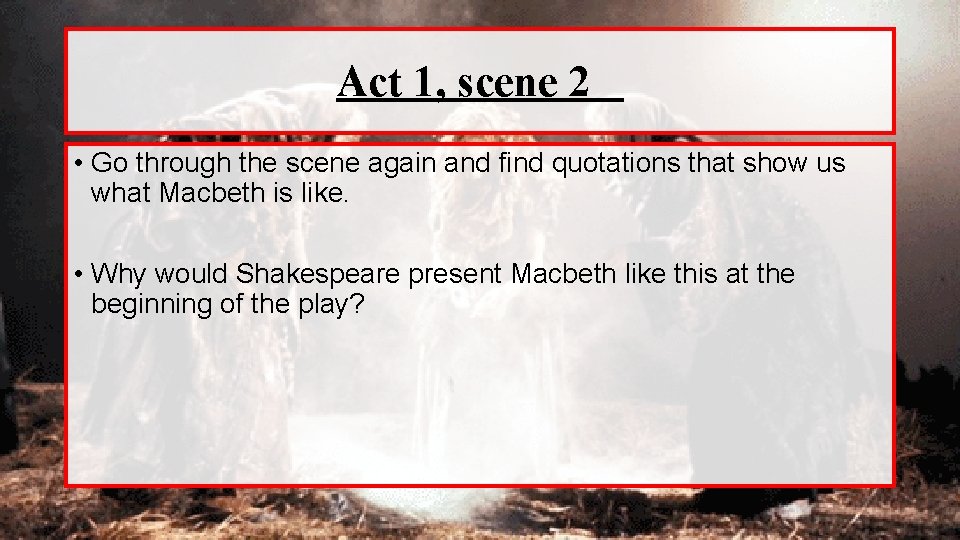 Act 1, scene 2 • Go through the scene again and find quotations that