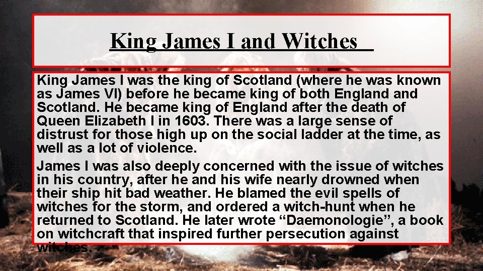 King James I and Witches King James I was the king of Scotland (where