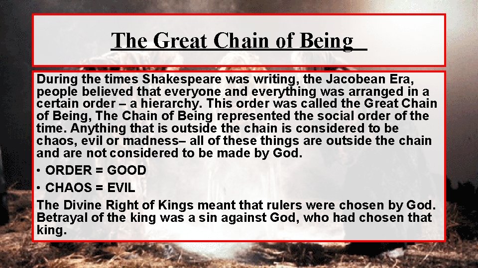 The Great Chain of Being During the times Shakespeare was writing, the Jacobean Era,