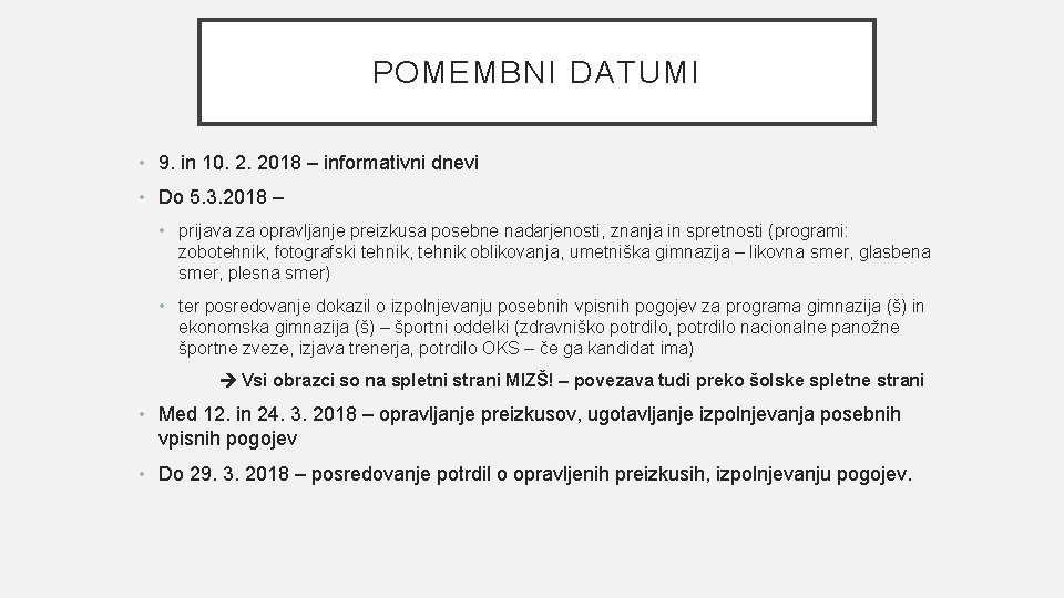 POMEMBNI DATUMI • 9. in 10. 2. 2018 – informativni dnevi • Do 5.