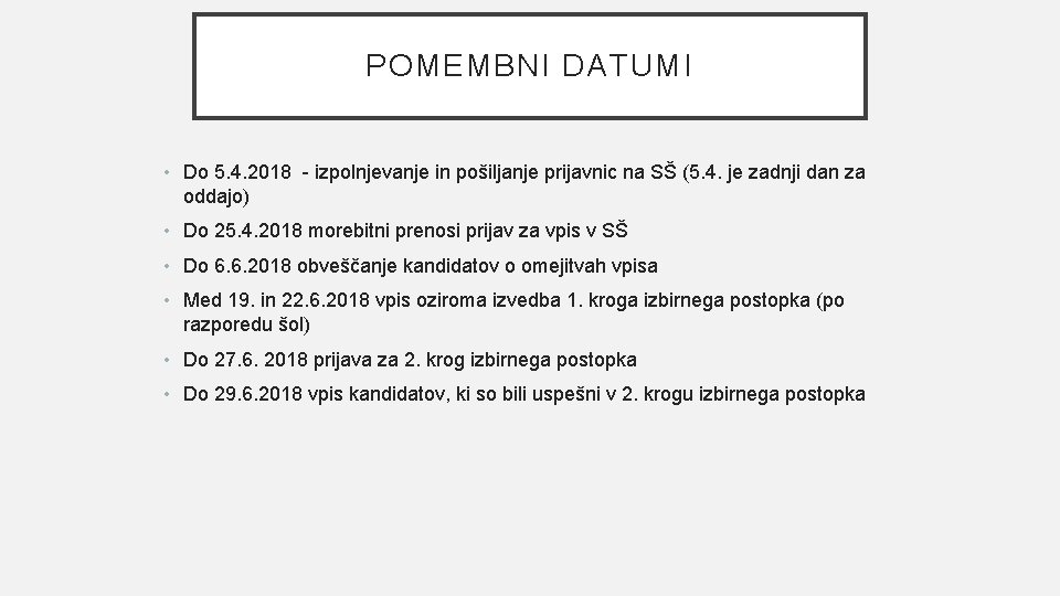 POMEMBNI DATUMI • Do 5. 4. 2018 - izpolnjevanje in pošiljanje prijavnic na SŠ