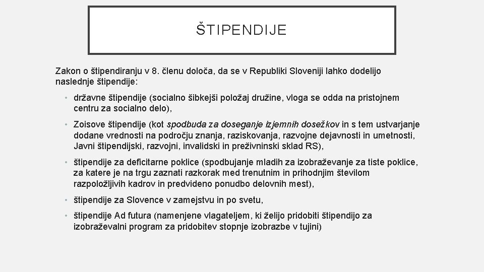 ŠTIPENDIJE Zakon o štipendiranju v 8. členu določa, da se v Republiki Sloveniji lahko