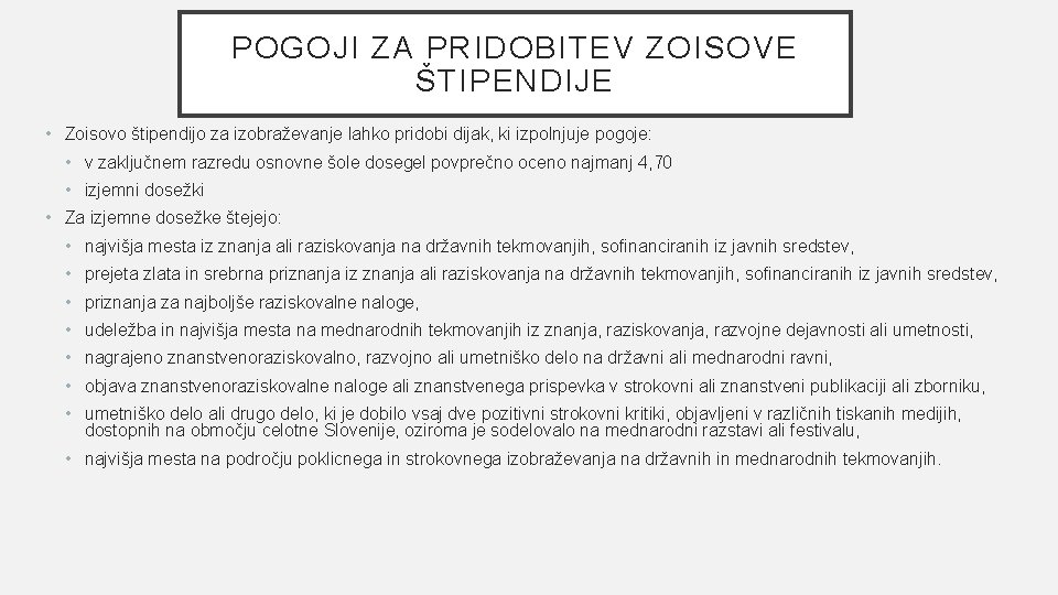 POGOJI ZA PRIDOBITEV ZOISOVE ŠTIPENDIJE • Zoisovo štipendijo za izobraževanje lahko pridobi dijak, ki