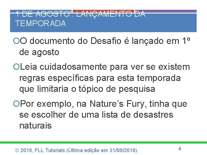 1 DE AGOSTOº: LANÇAMENTO DA TEMPORADA O documento do Desafio é lançado em 1º