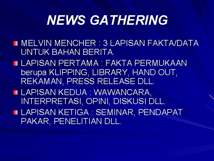 NEWS GATHERING MELVIN MENCHER : 3 LAPISAN FAKTA/DATA UNTUK BAHAN BERITA. LAPISAN PERTAMA :