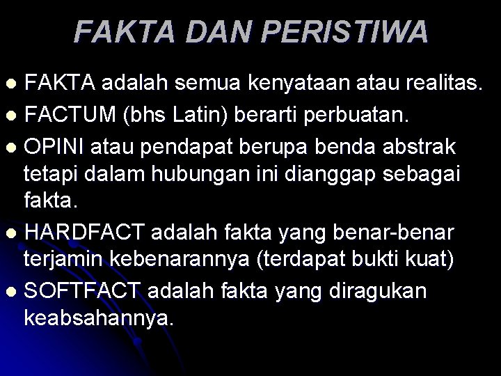 FAKTA DAN PERISTIWA FAKTA adalah semua kenyataan atau realitas. l FACTUM (bhs Latin) berarti