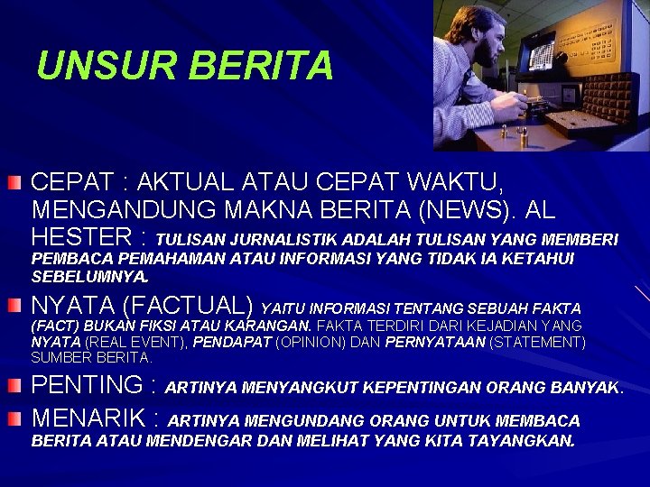 UNSUR BERITA CEPAT : AKTUAL ATAU CEPAT WAKTU, MENGANDUNG MAKNA BERITA (NEWS). AL HESTER