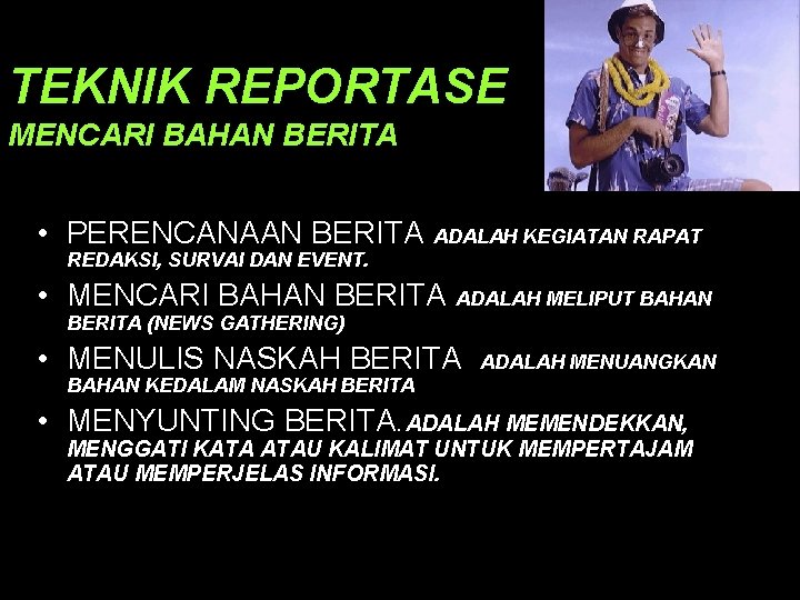 TEKNIK REPORTASE MENCARI BAHAN BERITA • PERENCANAAN BERITA ADALAH KEGIATAN RAPAT REDAKSI, SURVAI DAN